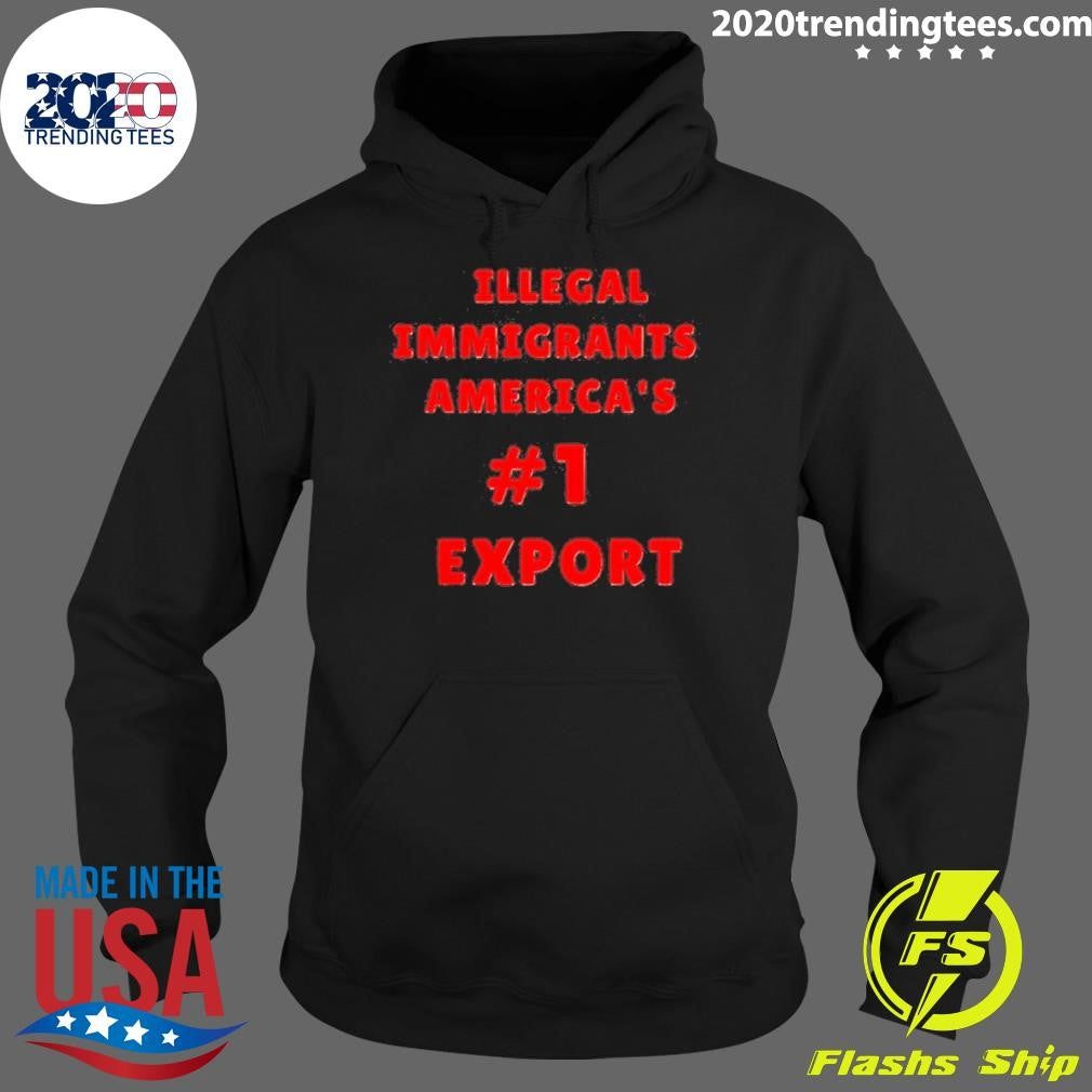 Awesome Illegal Immigrants America’s 1 Export Shirt