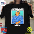 Awesome Pe Guy Aw Bummer Man Johnny Hilbrant Shirt