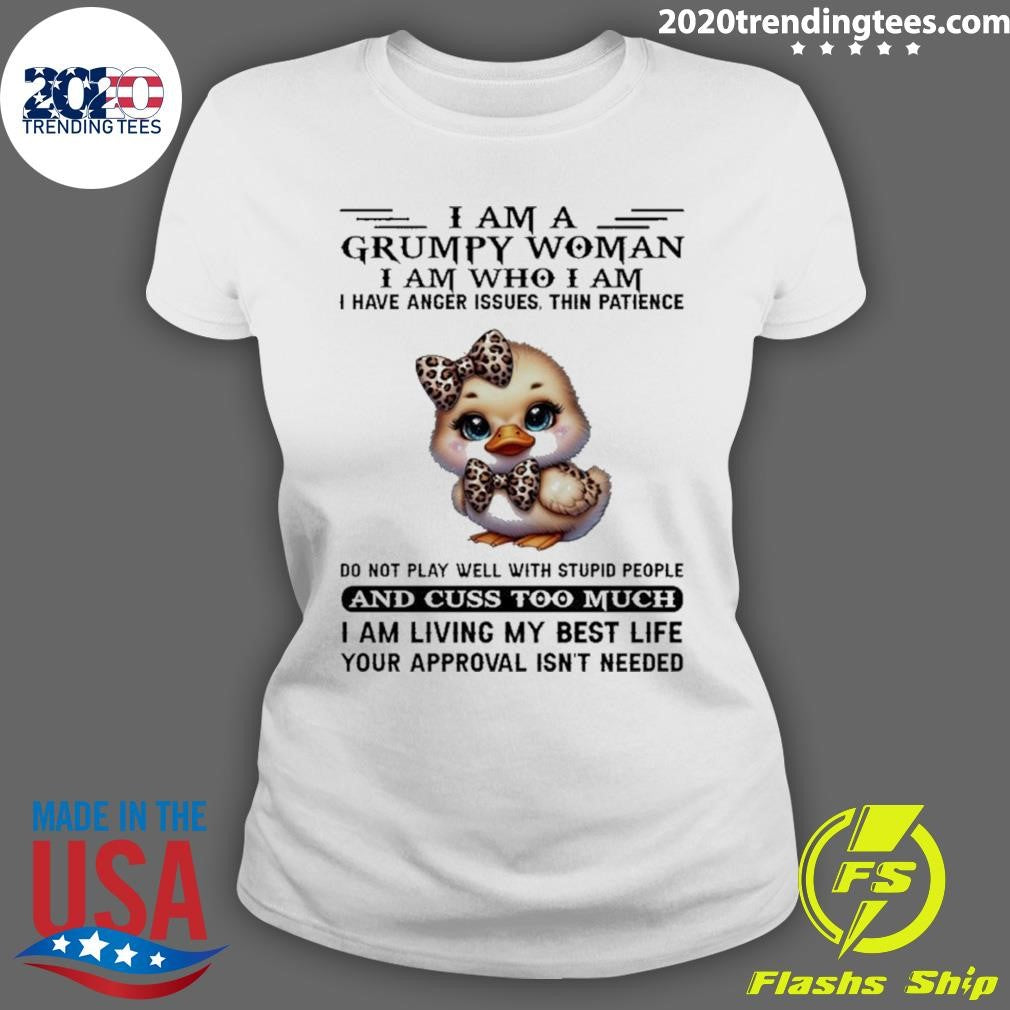 Baby Duck I Am A Grumpy Woman I Am Who I Am I Have Anger Issues Shirt