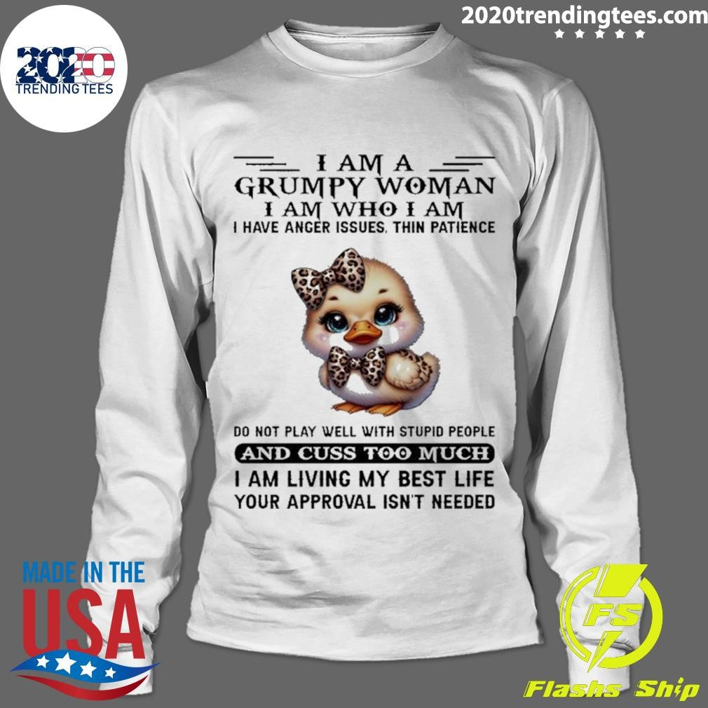 Baby Duck I Am A Grumpy Woman I Am Who I Am I Have Anger Issues Shirt