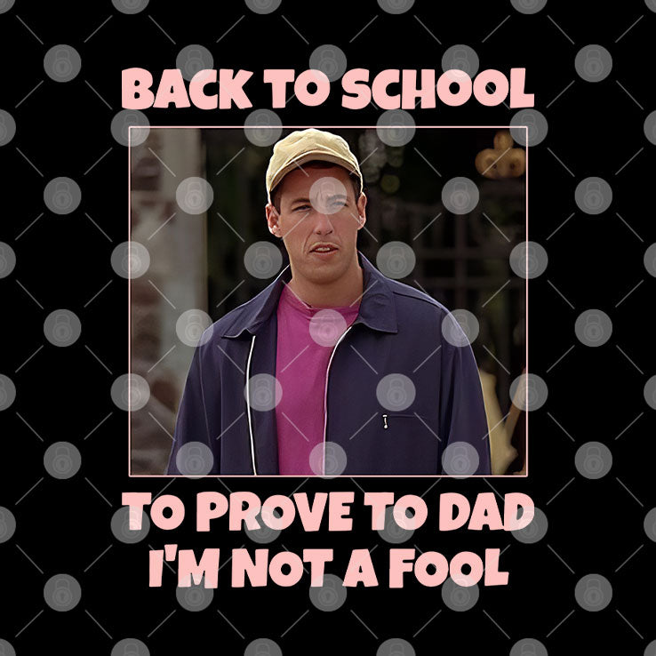 Back To School To Prove To Dad I’m Not Fool Billy Madison Shirt