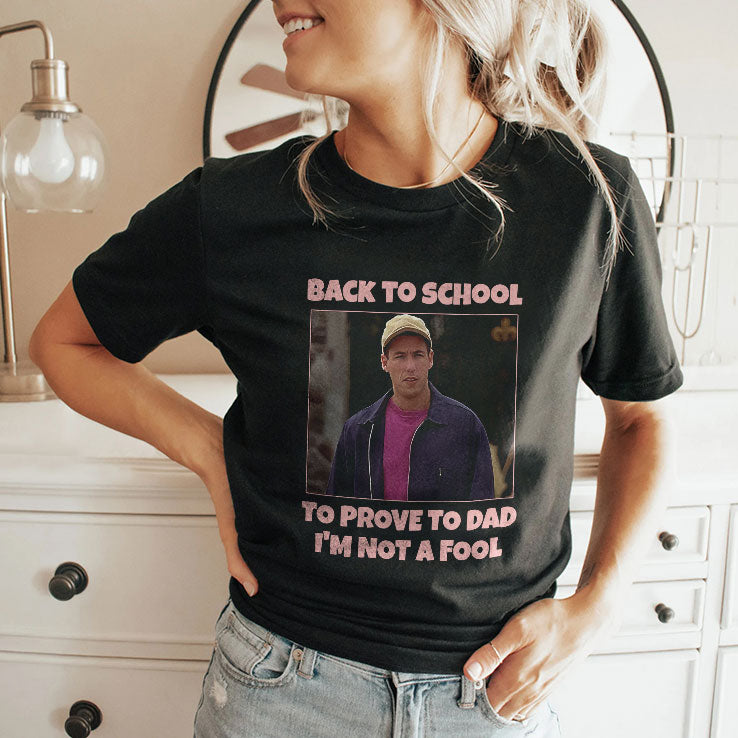 Back To School To Prove To Dad I’m Not Fool Billy Madison Shirt