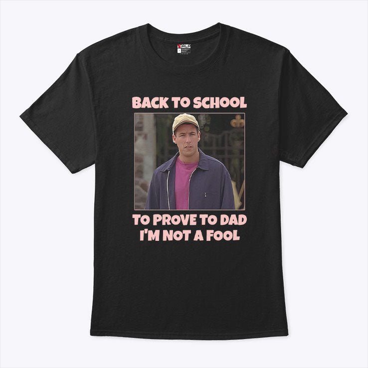 Back To School To Prove To Dad I’m Not Fool Billy Madison Shirt