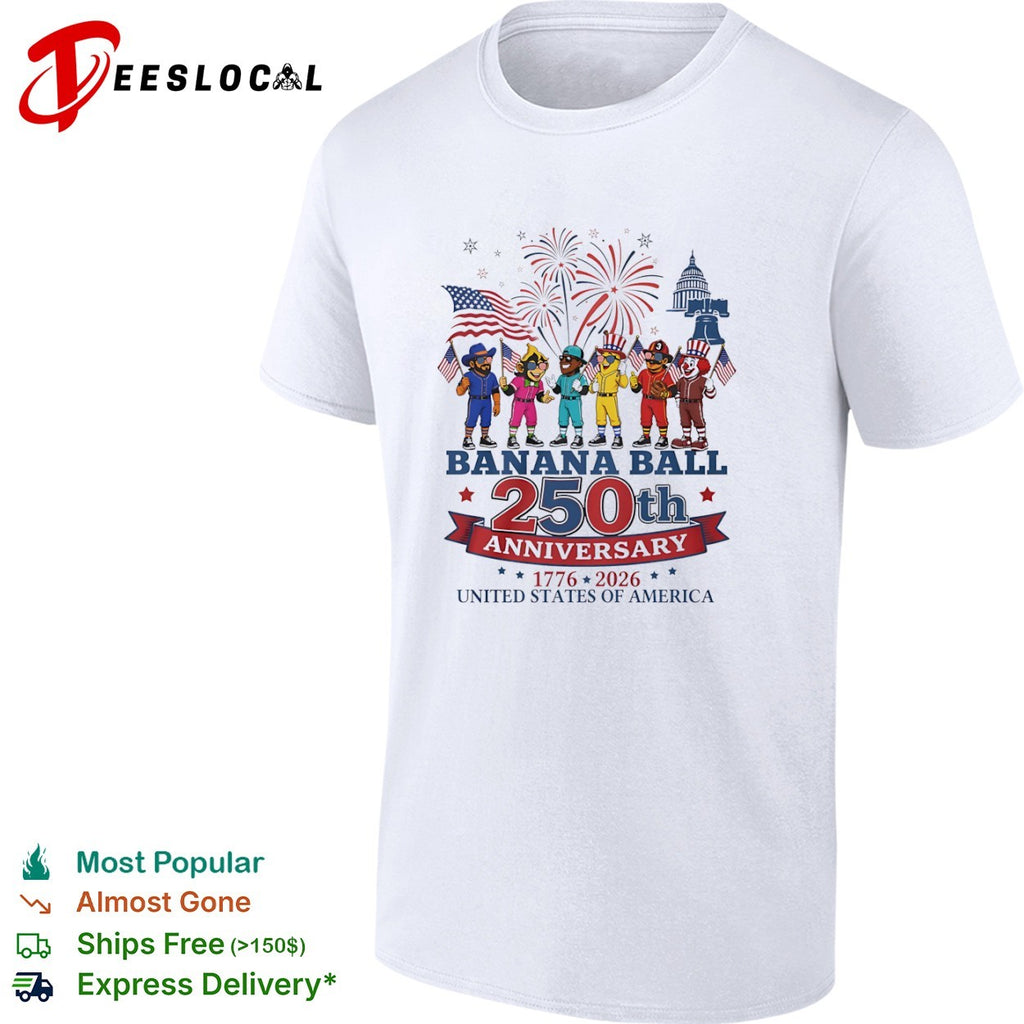 Banana Ball 250th Anniversary 1776 2026 shirt