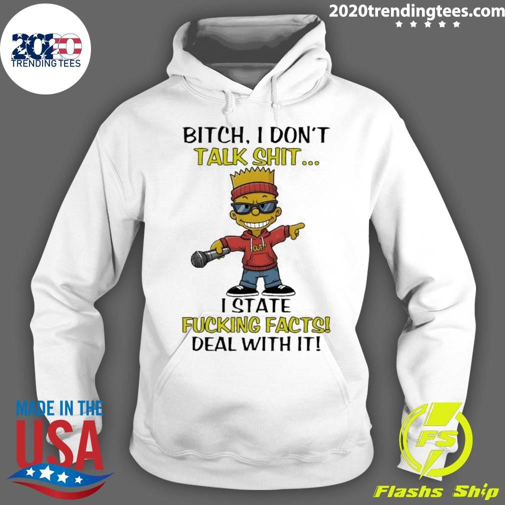 Bart Bitch I Don’t Talk Shit I State Fucking Facts Deal With It Shirt