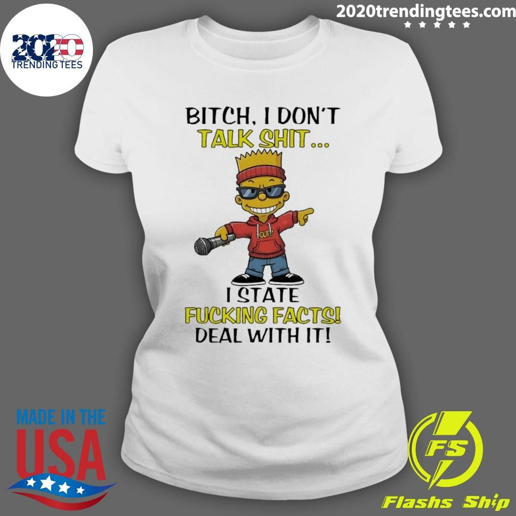 Bart Bitch I Don’t Talk Shit I State Fucking Facts Deal With It Shirt