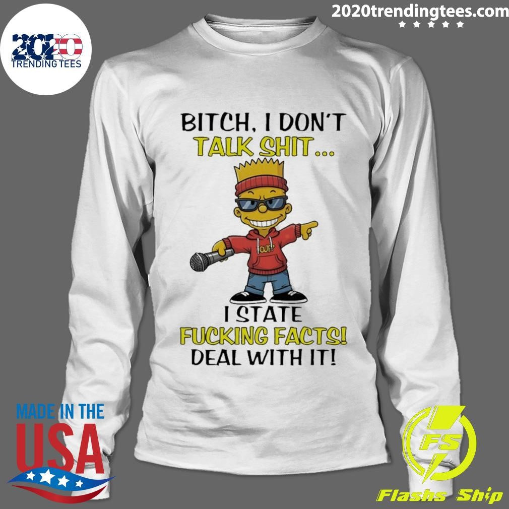 Bart Bitch I Don’t Talk Shit I State Fucking Facts Deal With It Shirt