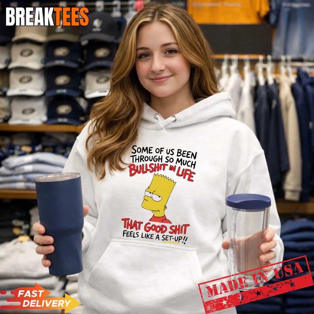 Bart Simpson some of us been through so much bullshit in life that good T-Shirt