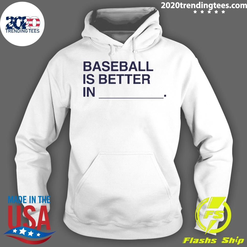 Baseball Is Better In Shirt