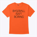 Baseball Isn’t Boring T Shirt