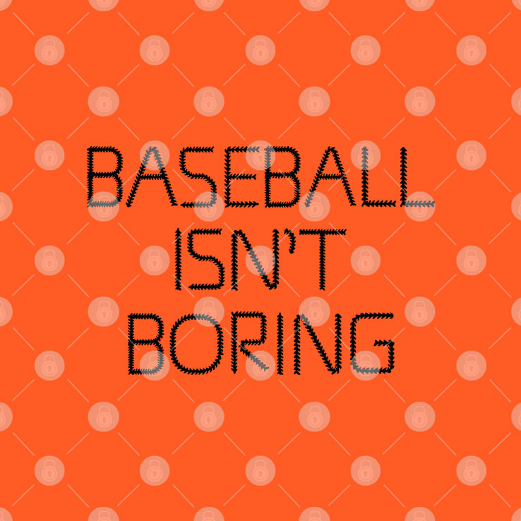 Baseball Isn’t Boring T Shirt