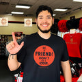 Be A Friend Don’t Be A Cop shirt