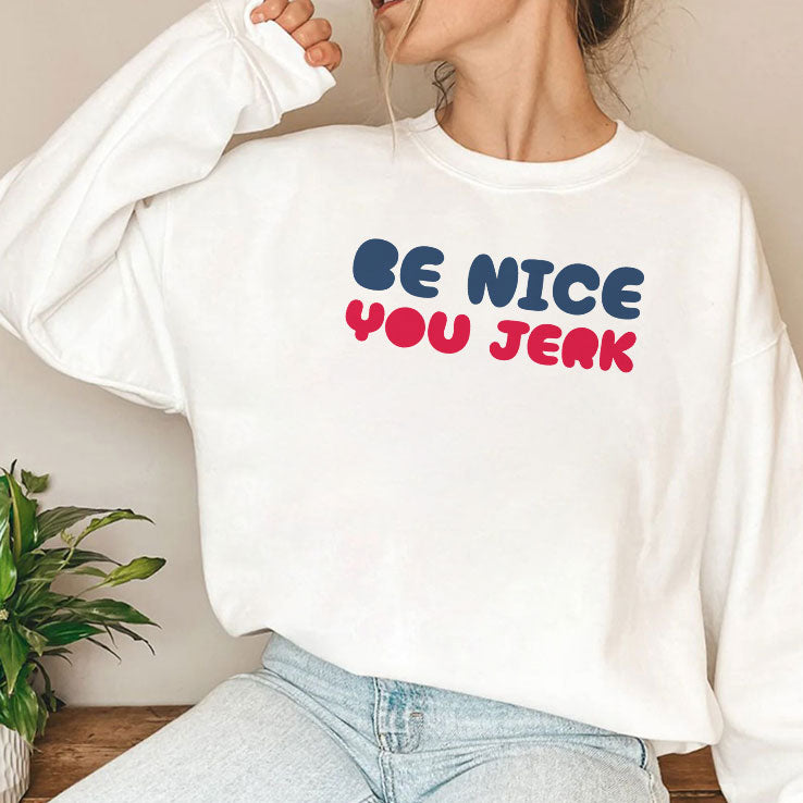 Be Nice You Jerk T Shirt