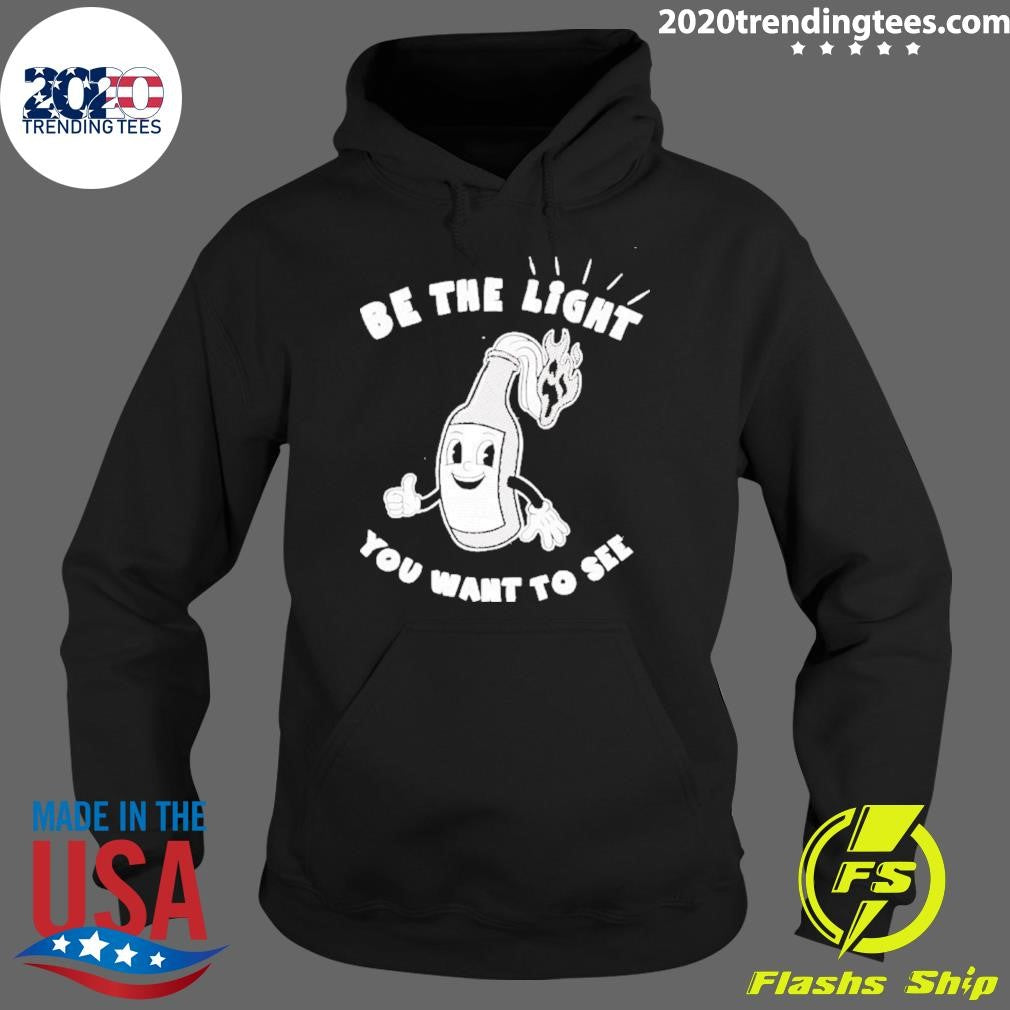 Be The Light You Want To See Fire Glass Shirt