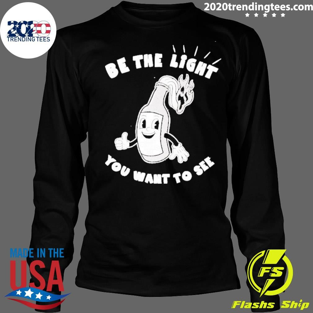 Be The Light You Want To See Fire Glass Shirt