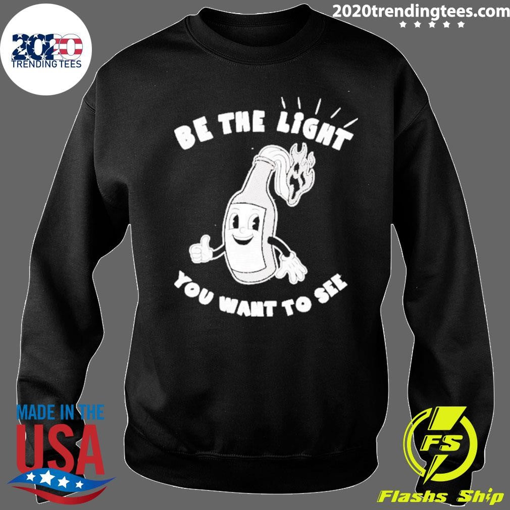 Be The Light You Want To See Fire Glass Shirt