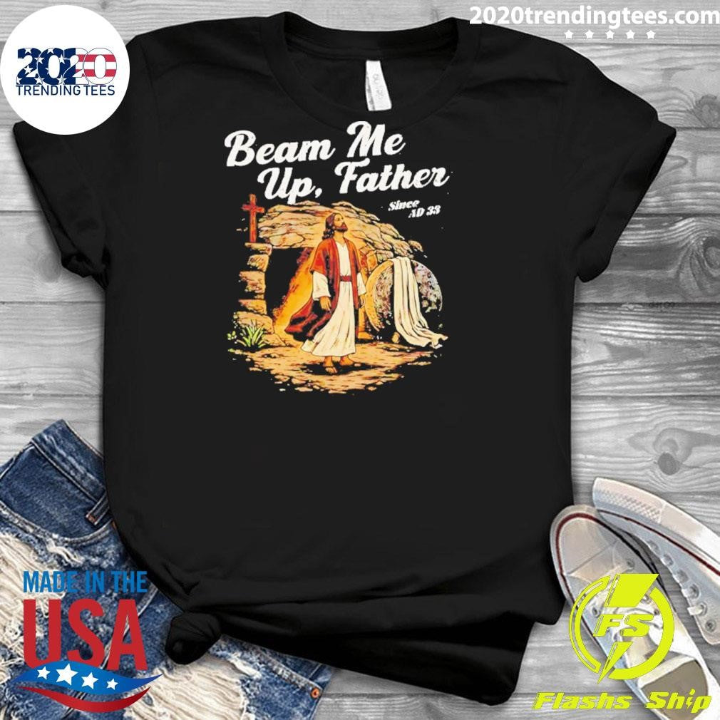 Beam Me Up Father Christian Since Ad 33 Shirt