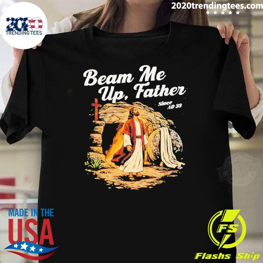 Beam Me Up Father Christian Since Ad 33 Shirt