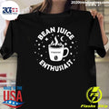 Bean Juice Enthusiast Shirt