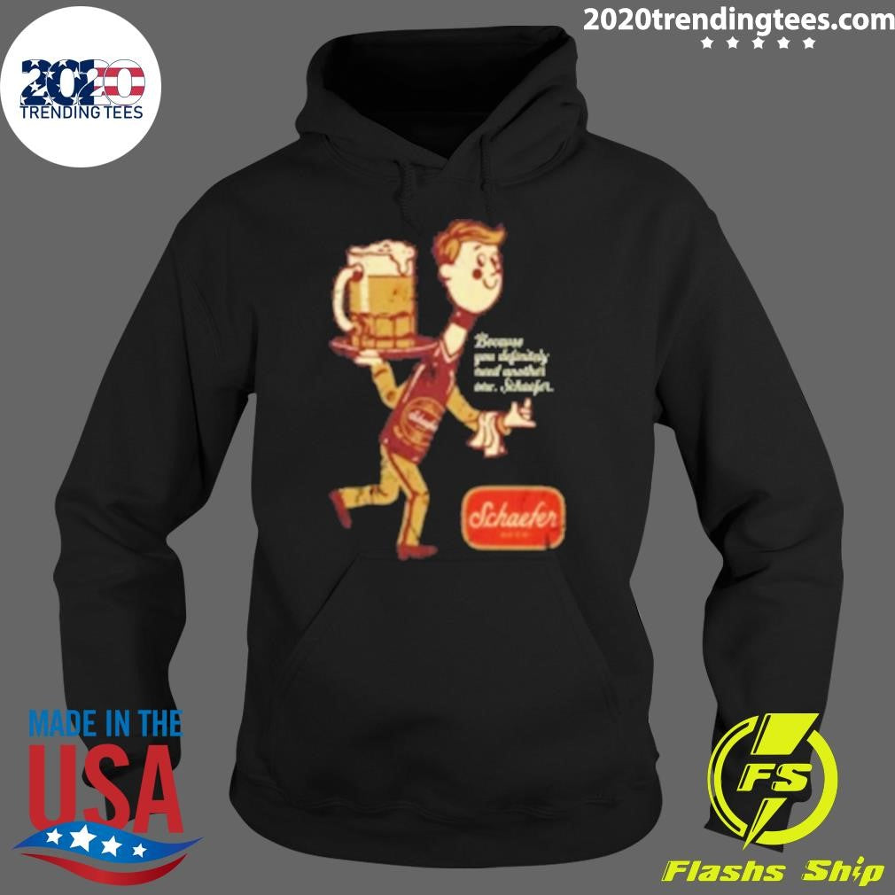 Because You Definitely Need Another One Schaefer Beer Shirt