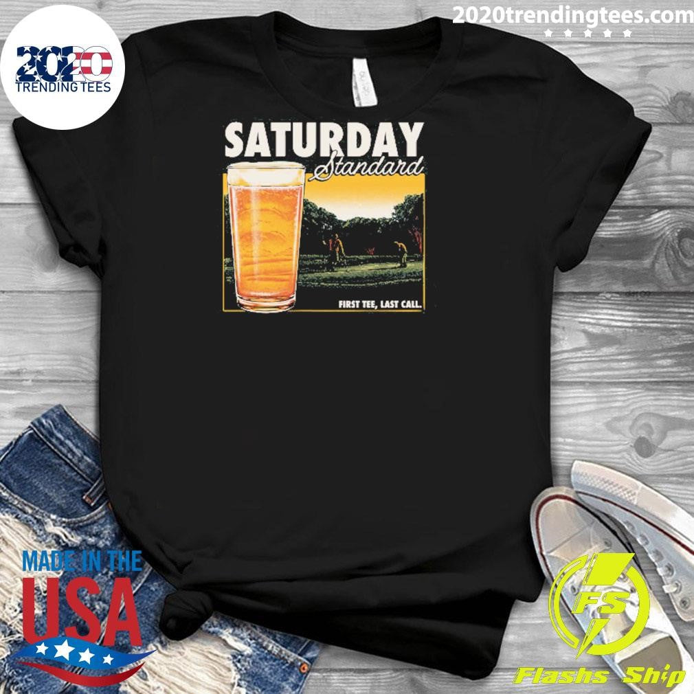 Beer Saturday Standard First Tee, Last Call Shirt