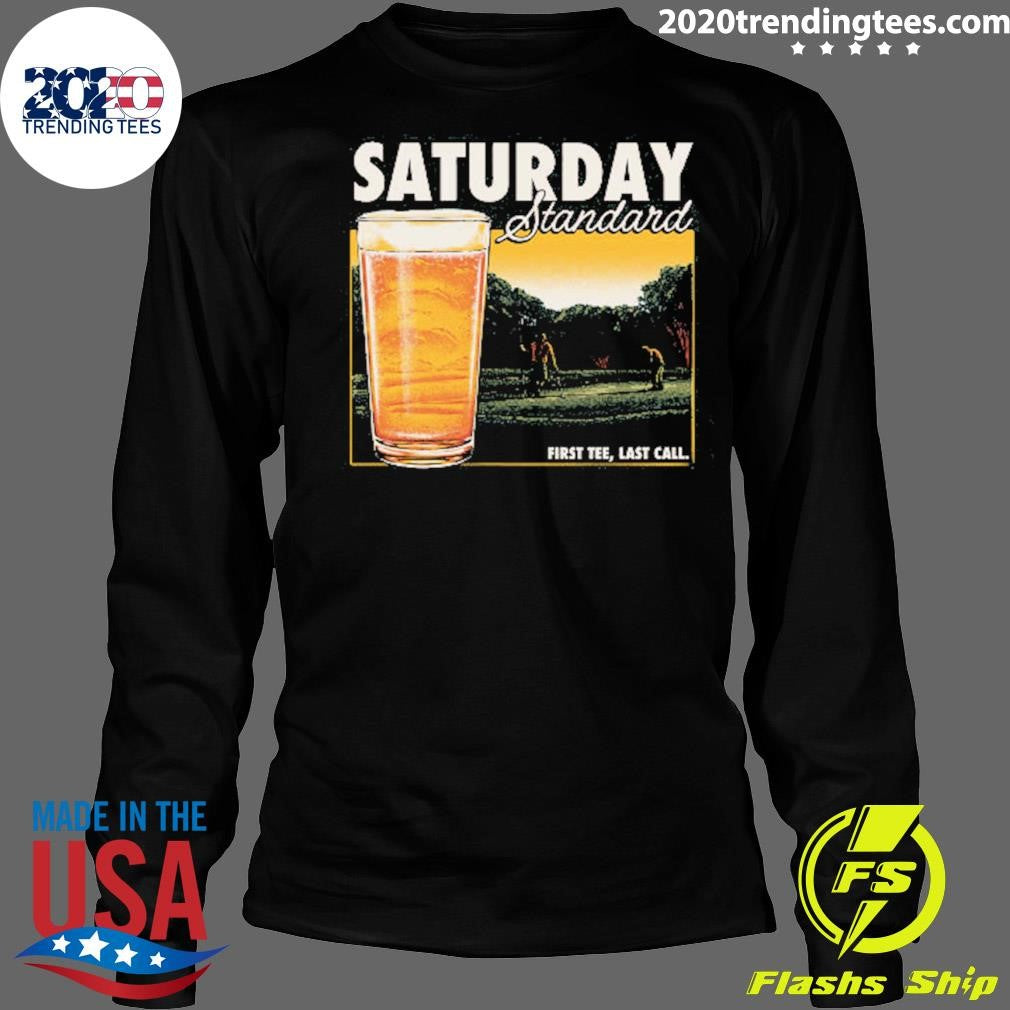 Beer Saturday Standard First Tee, Last Call Shirt