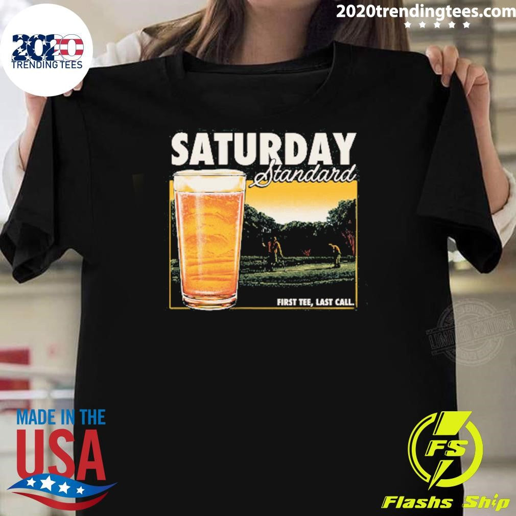 Beer Saturday Standard First Tee, Last Call Shirt