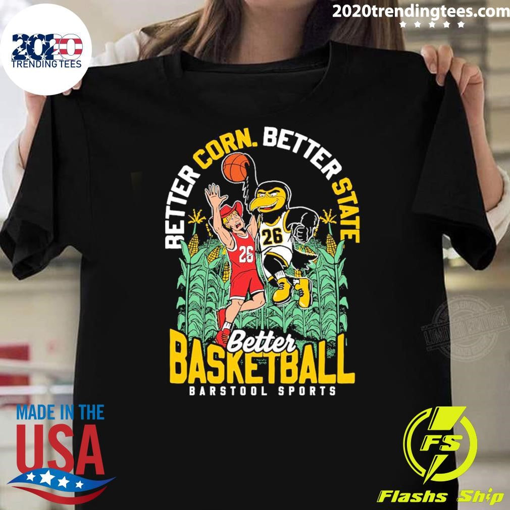 Better Corn Better State Better Basketball Barstool Sports 2026 Shirt