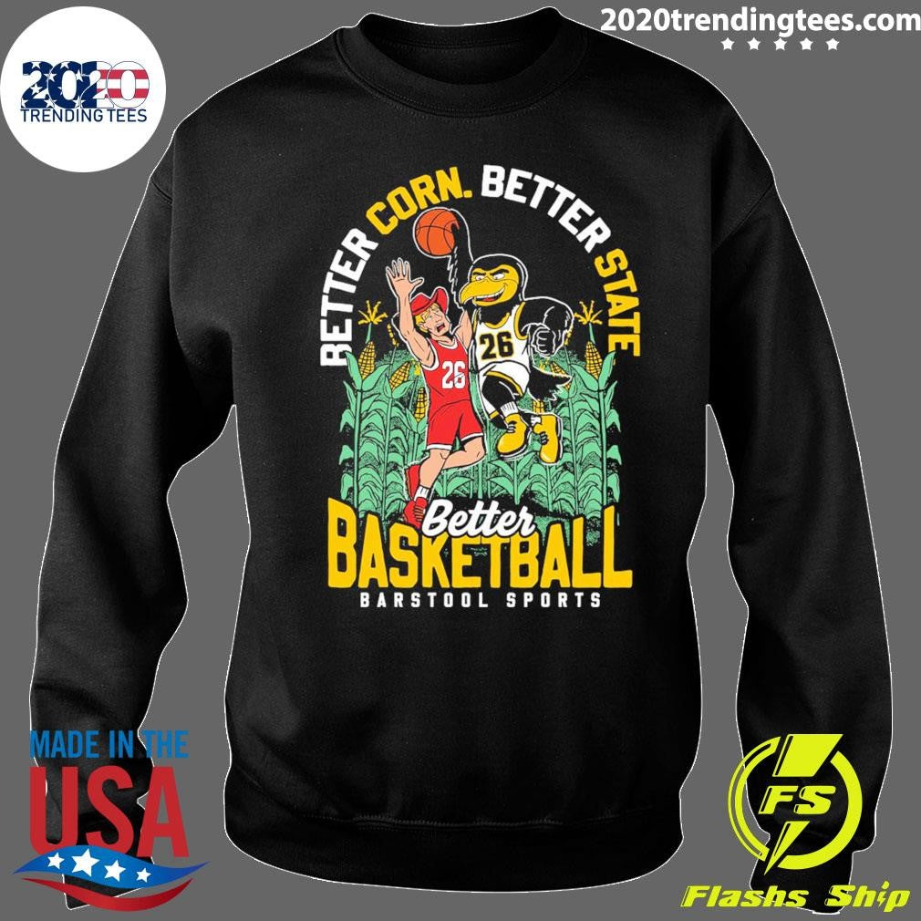 Better Corn Better State Better Basketball Barstool Sports 2026 Shirt