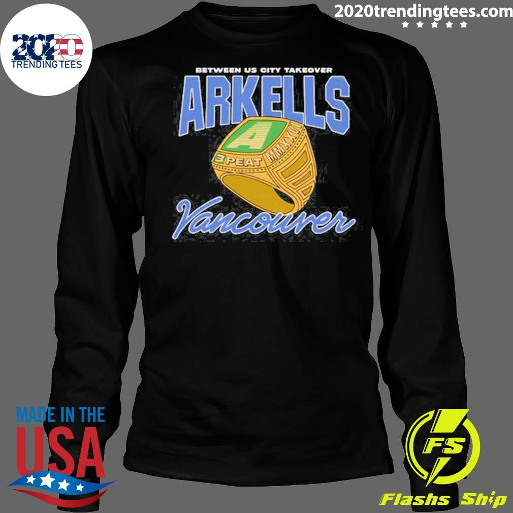 Between US City Takeover Arkells 3-Peat Vancouver Shirt