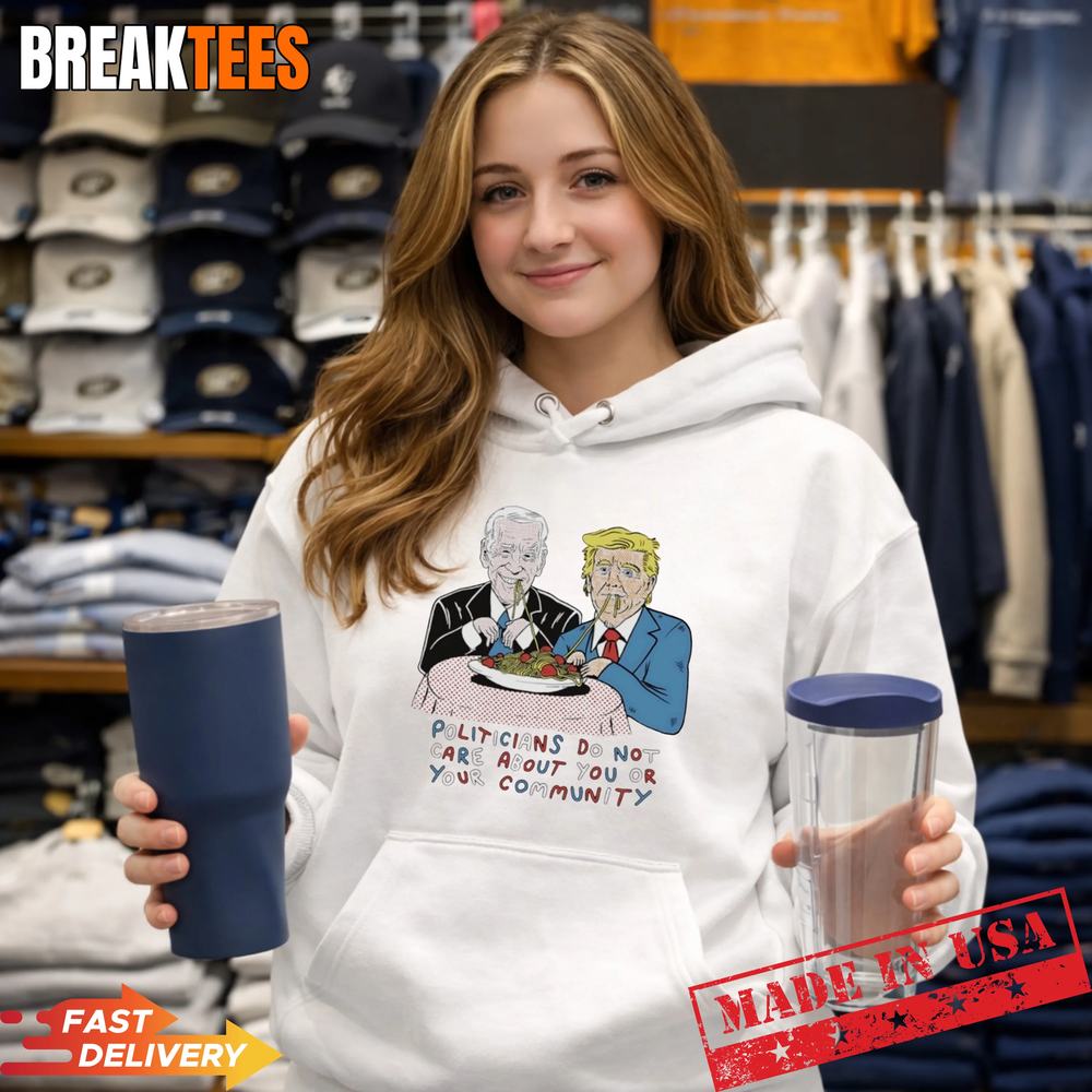 Biden and Trump politicians do not care about you or your community T-Shirt