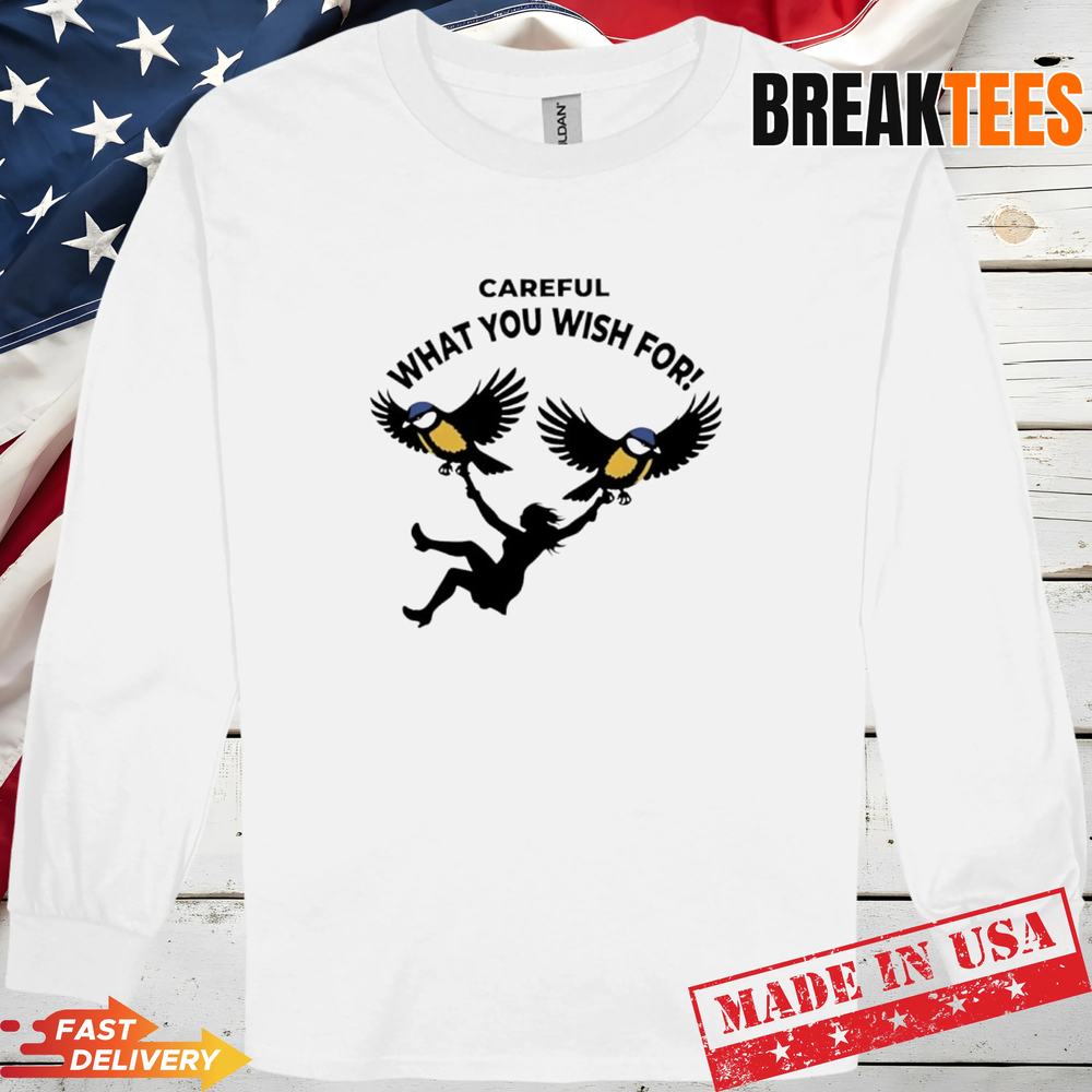 Big Tits careful what you wish for t-shirt