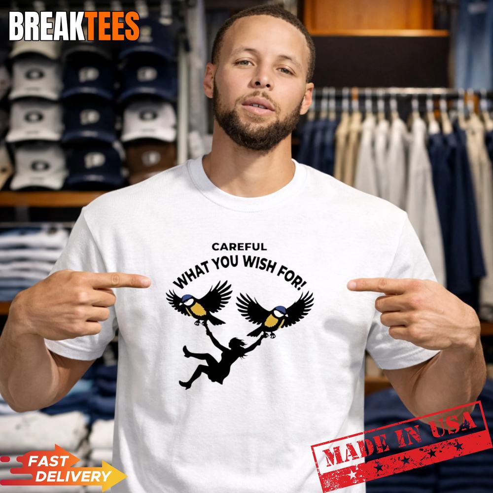 Big Tits careful what you wish for t-shirt