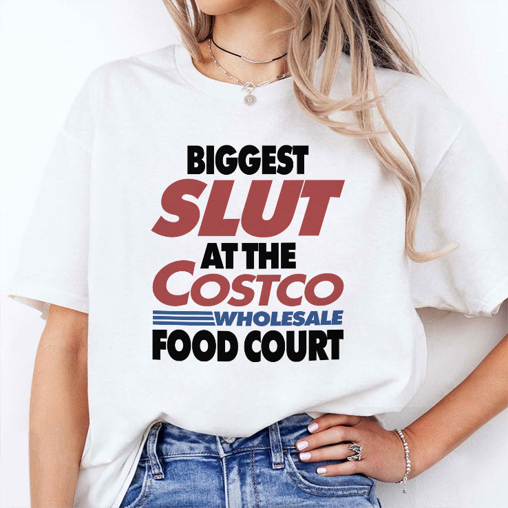 Biggest Slut At The Costco Wholesale Food Court T Shirt