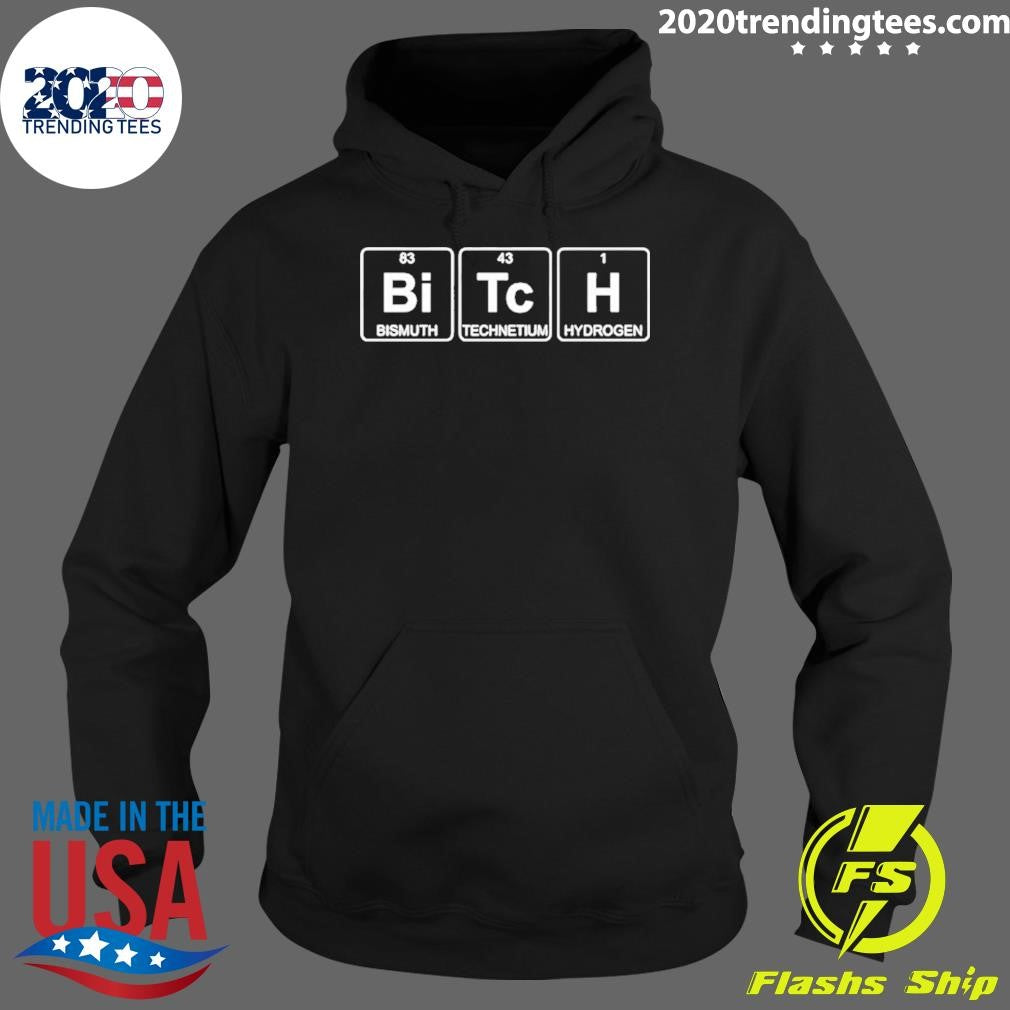 Bitch Periodic Table Bismuth Technetium Hydrogen Shirt