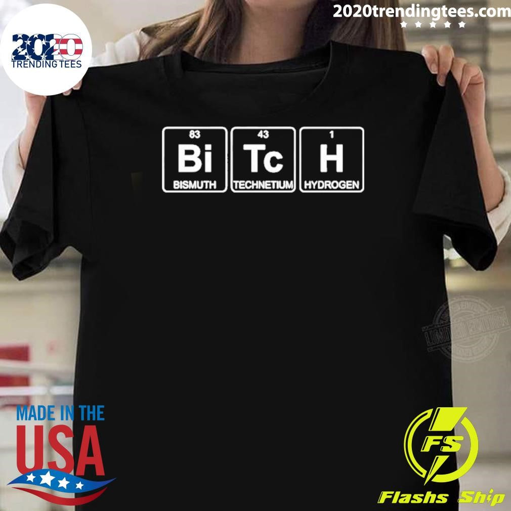 Bitch Periodic Table Bismuth Technetium Hydrogen Shirt
