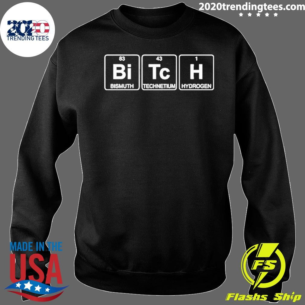 Bitch Periodic Table Bismuth Technetium Hydrogen Shirt