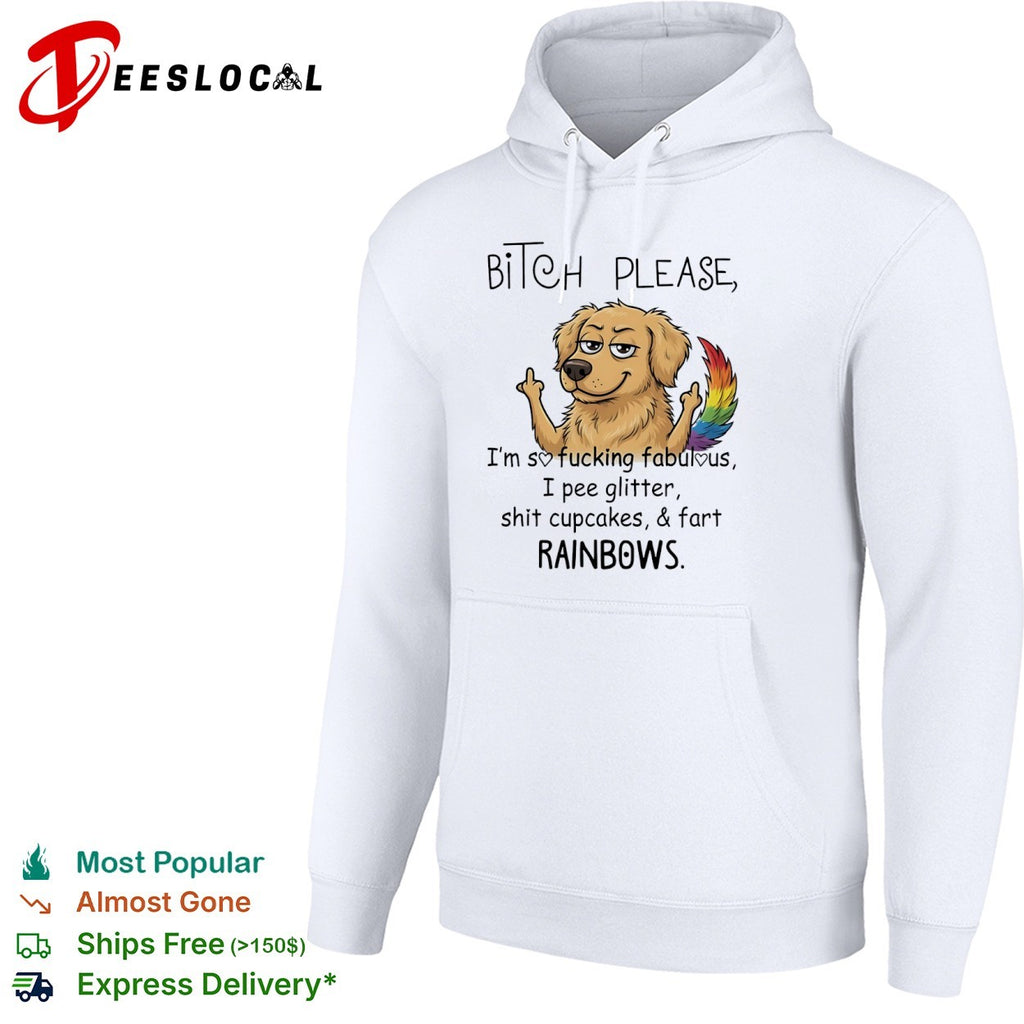 Bitch please Im so fucking fabulous I pee glitter shit cupcakes and fart rainbows shirt