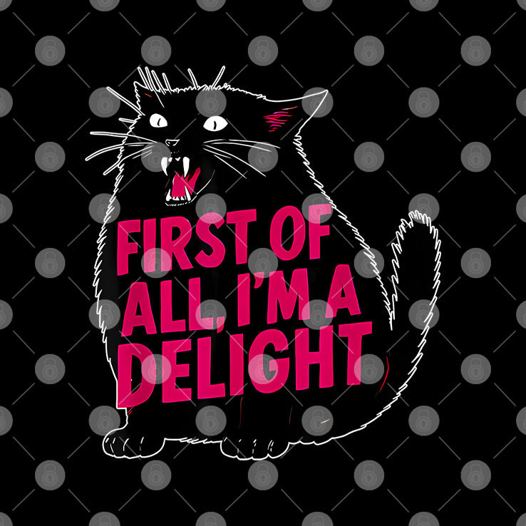 Black Cat First Of All I’m A Delight Shirt