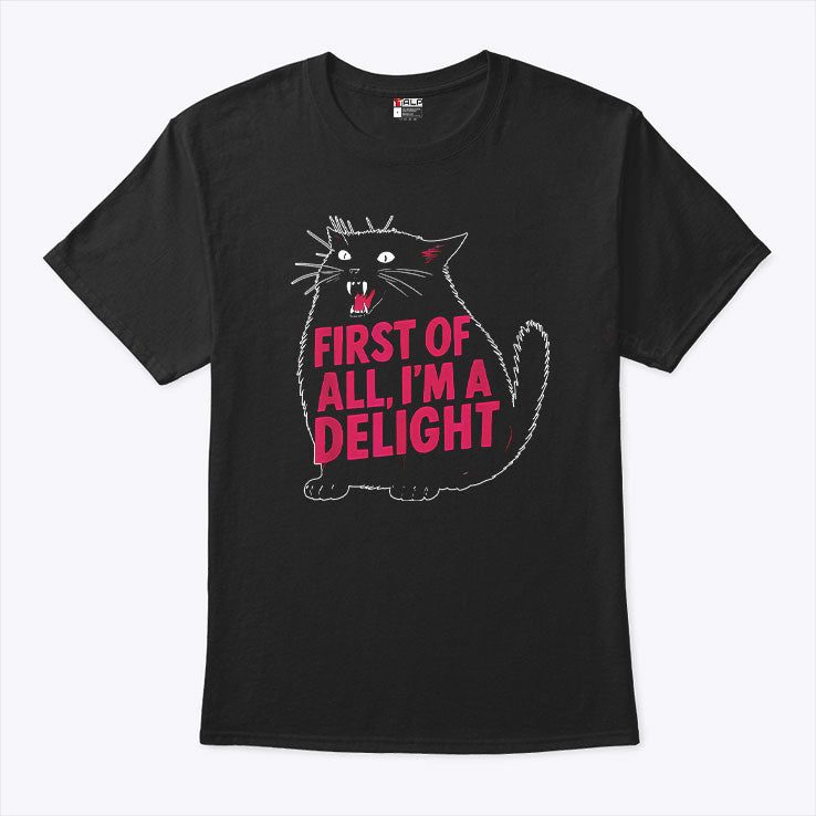 Black Cat First Of All I’m A Delight Shirt
