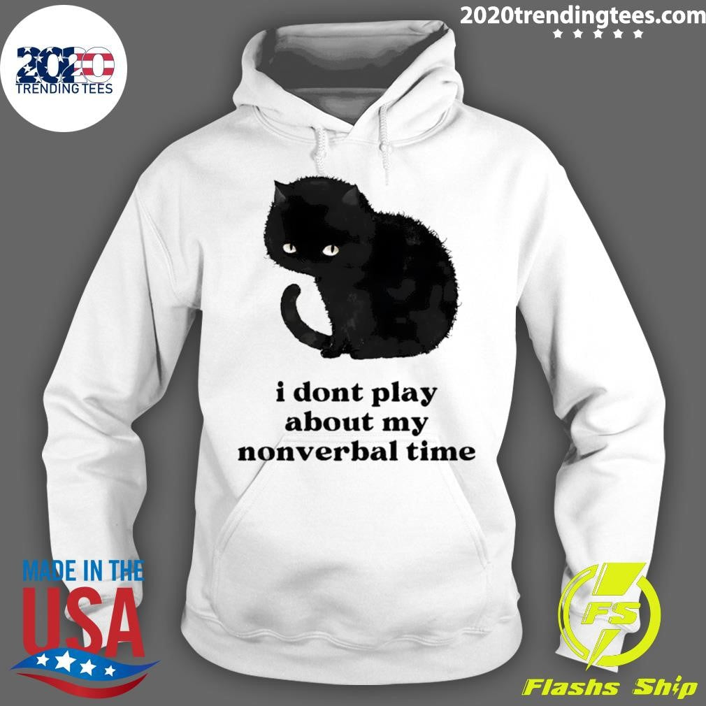 Black Cat I Don’t Play About My Nonverbal Time Shirt