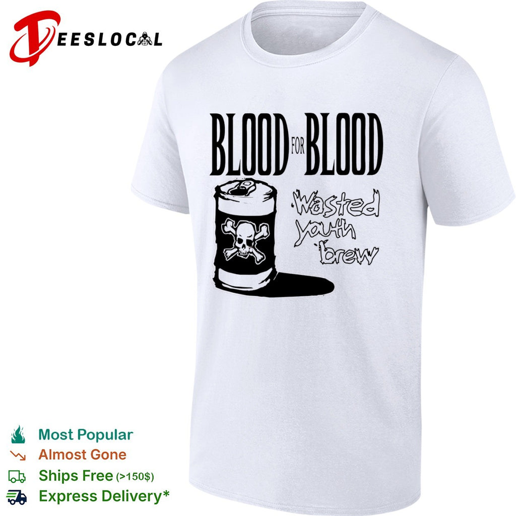 Blood for Blood Wasted Youth Brew shirt