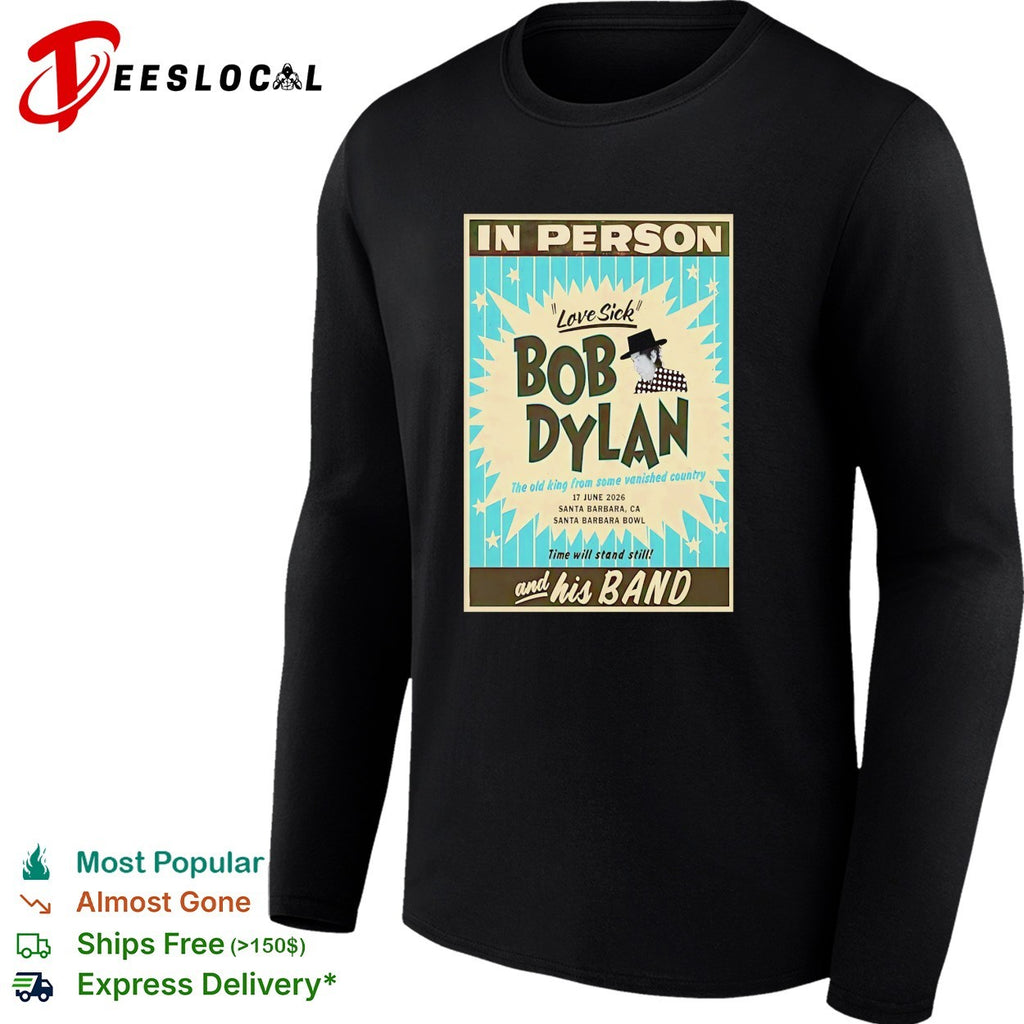Bob Dylan Love Sick Santa Barbara Bowl 17 June 2026 the old king from some vanished shirt