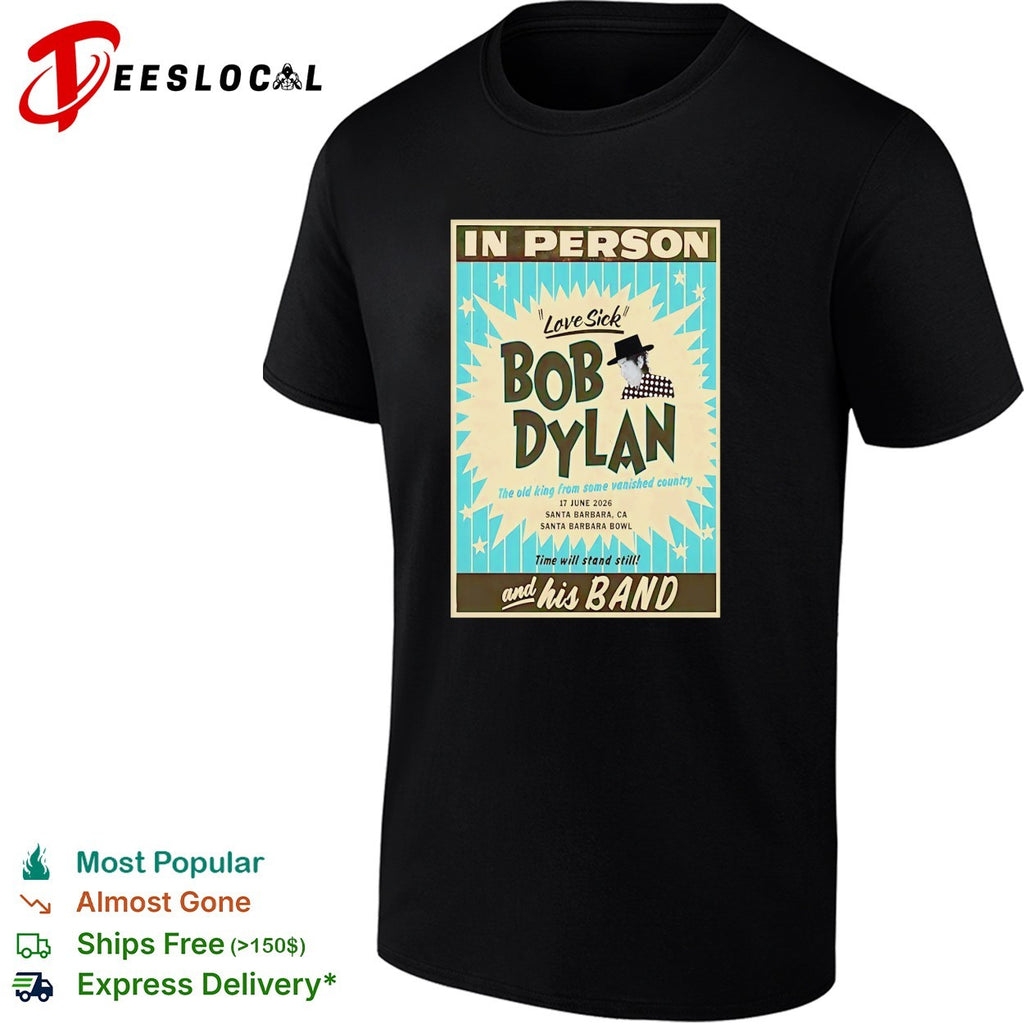 Bob Dylan Love Sick Santa Barbara Bowl 17 June 2026 the old king from some vanished shirt