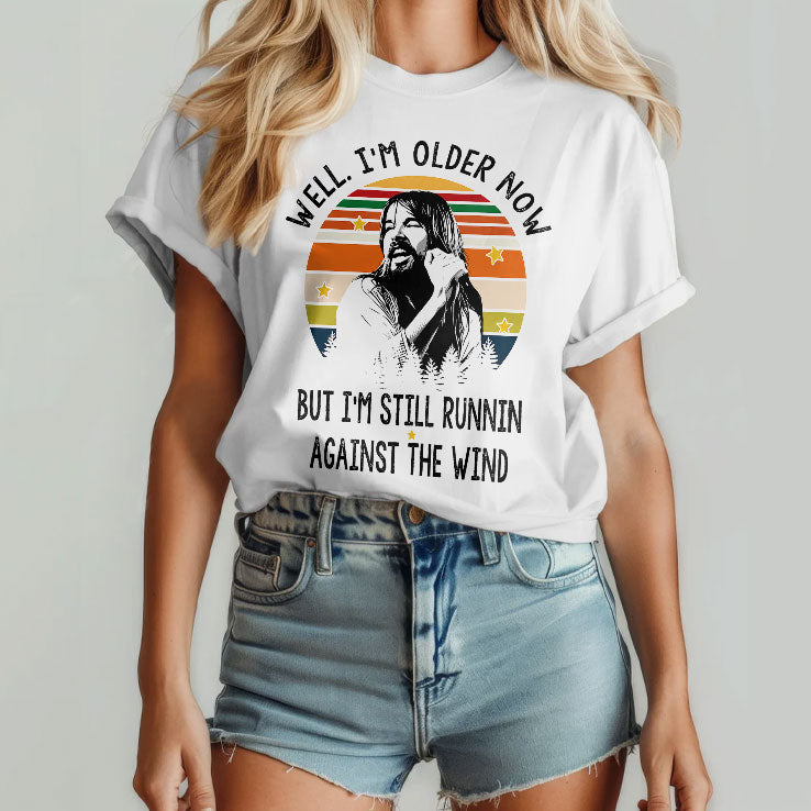Bob Seger Well I’m Older Now I’m Still Runnin Against The Wind T Shirt