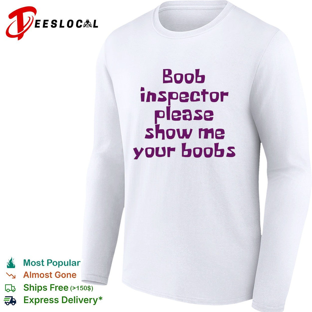 Boob inspector please show me your boobs shirt