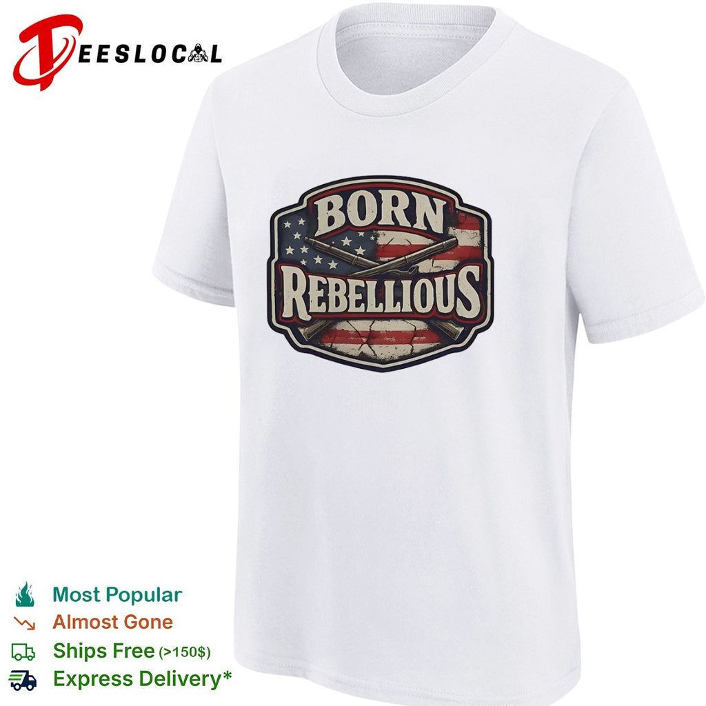 Born Rebellious American Flag and Musket Patriotic shirt