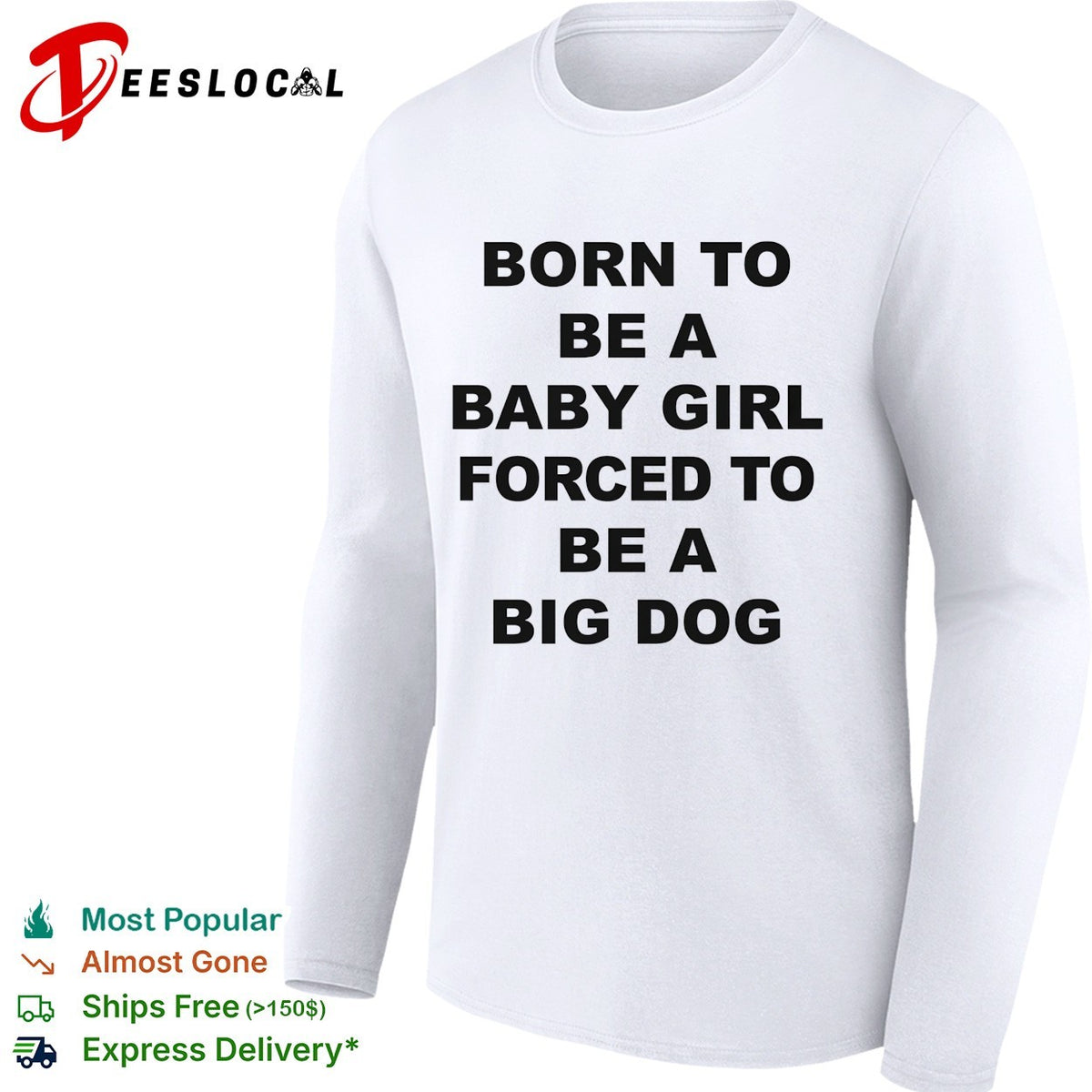 Born to be a baby girl forced to be a big dog bold black lettering meme shirt