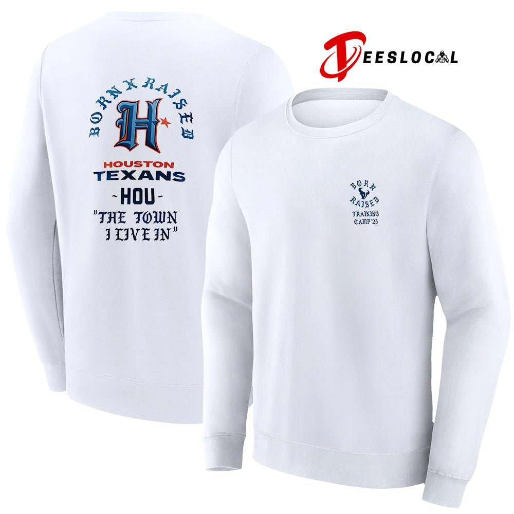 Born x Raised Houston Texans training camp ’25 the town I live in graphic shirt
