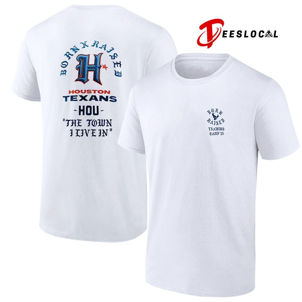 Born x Raised Houston Texans training camp ’25 the town I live in graphic shirt